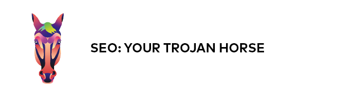 SEO: Your Trojan horse